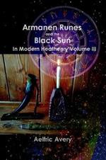 Armanen Runes and the Black Sun in Modern Heathenry Volume III