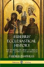 Eusebius' Ecclesiastical History: The Ten Books of Christian Church History, Complete and Unabridged