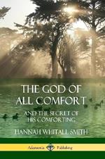 The God of All Comfort: and the Secret of His Comforting