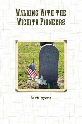 Walking With the Wichita Pioneers - Barb Myers - cover