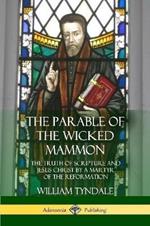 The Parable of the Wicked Mammon: The Truth of Scripture and Jesus Christ by a Martyr of the Reformation