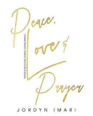 Peace Love and Prayer: Prayer and Reflection Journal for Millennials - Jordyn Imari - cover