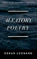 Aleatory Poetry: A Collection Of Poems From A Teenage Mind - Oskar Leonard - cover