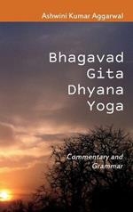 Bhagavad Gita Dhyana Yoga: Commentary and Grammar