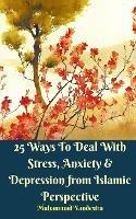 25 Ways To Deal With Stress, Anxiety and Depression from Islamic Perspective