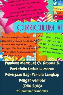 Panduan Membuat CV, Resume Dan Portofolio Untuk Lamaran Pekerjaan Bagi Pemula Lengkap Dengan Gambar (Edisi 2018) - Muhammad Vandestra - cover