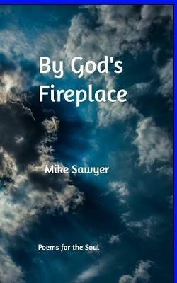 By God's Fireplace - Mike Sawyer - cover