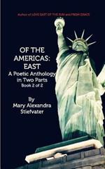 Of The Americas: East: A Poetic Anthology in Two Parts; Book 2 of 2