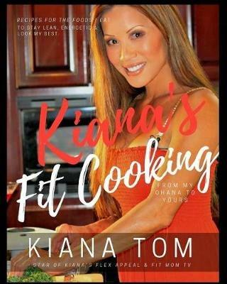 Kiana's Fit Cooking(TM): Fit & Fast Healthy recipes for you & your family - Kiana Tom - cover