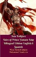 Asia Folklore Tales of Prince Yamato Take Bilingual Edition English and Spanish - Muhammad Vandestra - cover