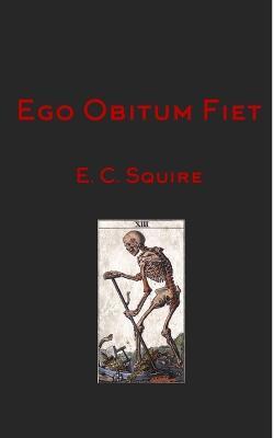 Ego Obitum Fiet - E C Squire - cover