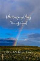 Writing My Way Through Grief - Lillian Michiko Blakey - cover