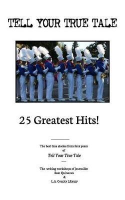 Tell Your True Tale: 25 Greatest Hits! - Sam Quinones - cover