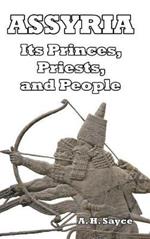 Assyria: Its Princes, Priests, and People