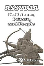 Assyria: Its Princes, Priests, and People