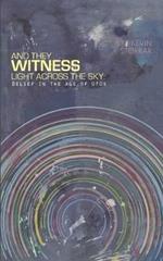 And They Witness Light Across The Sky (softcover edition): Belief in the Age of UFOs