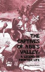 The Captives of Abb's Valley: A Legend of Frontier Life