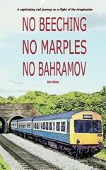 No Beeching No Marples No Bahramov: A Captivating Rail Journey On a Flight Of The Imagaination