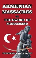 Armenian Massacres: Or the Sword of Mohammed