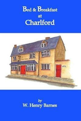 Bed & Breakfast at Charlford - W Henry Barnes - cover