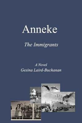 Anneke: The Immigrants - Gesina Laird-Buchanan - cover