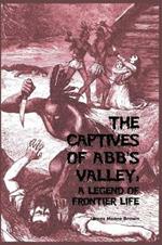 The Captives of Abb's Valley: A Legend of Frontier Life