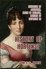 History of Hortense: Daughter of Josephine, Queen of Holland, Mother of Napoleon III