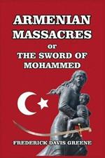 Armenian Massacres: Or the Sword of Mohammed