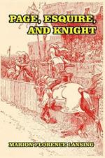 Page, Esquire, and Knight: A Book of Chivalry