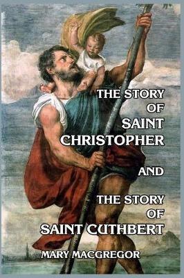 The Story of Saint Christopher and The Story of Saint Cuthbert - Mary MacGregor - cover