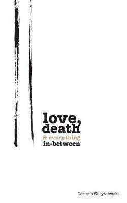 Love, Death & Everything In-Between - Corinne Korytkowski - cover