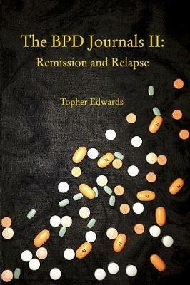 The BPD Journals II: Remission and Relapse - Topher Edwards - cover