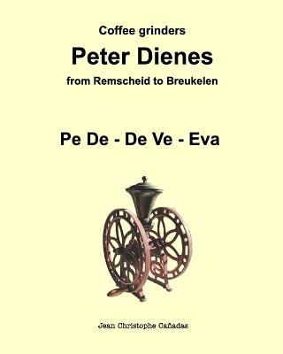 Coffee grinders Peter Dienes: From Remscheid to Breukelen - Jean Christophe Canadas - cover