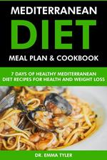 Mediterranean Diet Meal Plan & Cookbook: 7 Days of Mediterranean Diet Recipes for Health & Weight Loss