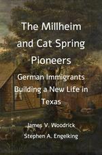 The Millheim and Cat Spring Pioneers: German Immigrants Building a New Life in Texas