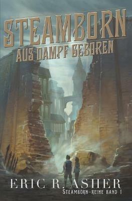 Steamborn - Aus Dampf geboren - Eric R Asher - cover