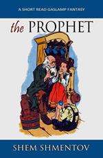 The Prophet: A Short Read Gaslamp Fantasy