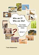 Who am I? Who are We? Short Riddles Posed by African Animals – Series 5