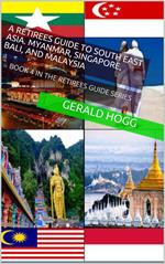 A Retirees Guide to Southeast Asia, Myanmar, Singapore, Bali and Malaysia