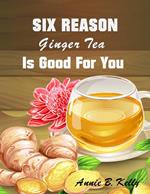 Six Reasons Ginger Tea is Good for You