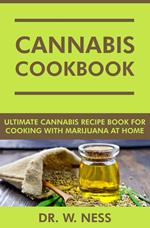 Cannabis Cookbook: Ultimate Cannabis Recipe Book for Cooking with Marijuana at Home