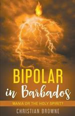 Bipolar in Barbados: Mania or the Holy Spirit?