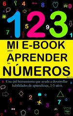 Mi E-Book Para Aprender Los Números Del 0-10: Una Útil Herramienta Que Ayuda A Desarrollar Habilidades De Aprendizaje, 1-5 Años.