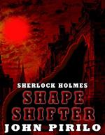 Sherlock Holmes Shape Shifter