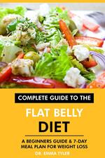 Complete Guide to the Flat Belly Diet: A Beginners Guide & 7-Day Meal Plan for Weight Loss