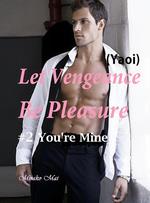 Let Vengeance Be Pleasure#2: You're Mine