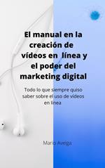 El manual en la creación de vídeos en linea y el poder del marketing digital