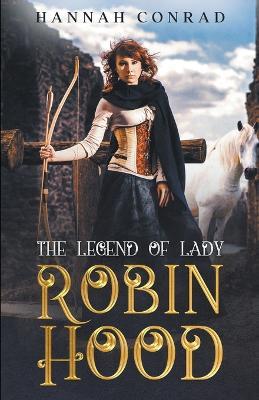 The Legend of Lady Robin Hood - Hannah Conrad - cover