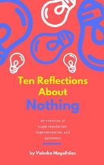 Ten Reflections About Nothing