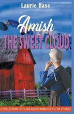 Amish The Sweet Cloud: A Collection of Clean Amish Romance Short Stories